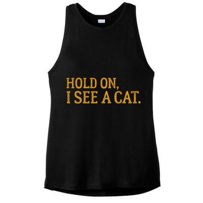 Hold On I See A Cat, Funny Cat Lovers Sarcastic Sayings Ladies PosiCharge Tri-Blend Wicking Tank