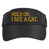 Hold On I See A Cat, Funny Cat Lovers Sarcastic Sayings Adult Drive Performance Visor