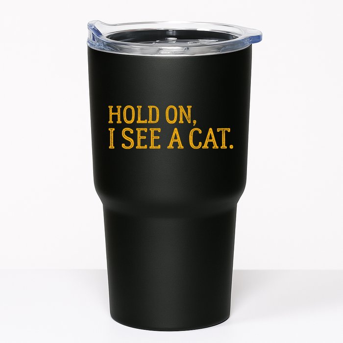 Hold On I See A Cat, Funny Cat Lovers Sarcastic Sayings Tumbler