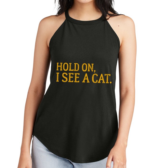 Hold On I See A Cat, Funny Cat Lovers Sarcastic Sayings Women's Perfect Tri Rocker Tank