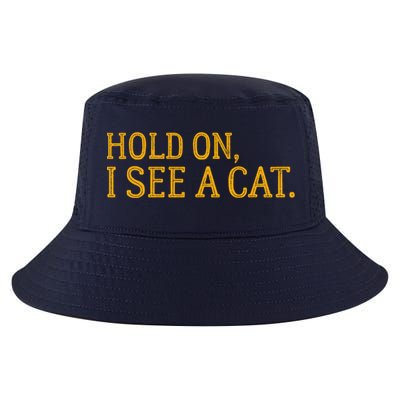 Hold On I See A Cat, Funny Cat Lovers Sarcastic Sayings Cool Comfort Performance Bucket Hat