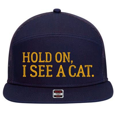 Hold On I See A Cat, Funny Cat Lovers Sarcastic Sayings 7 Panel Mesh Trucker Snapback Hat