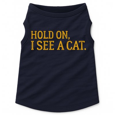 Hold On I See A Cat, Funny Cat Lovers Sarcastic Sayings Doggie Tank
