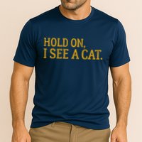 Hold On I See A Cat, Funny Cat Lovers Sarcastic Sayings Performance Shirt