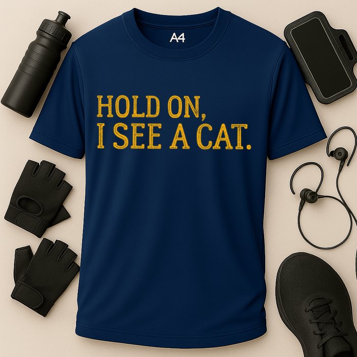 Hold On I See A Cat, Funny Cat Lovers Sarcastic Sayings Performance Shirt