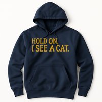 Hold On I See A Cat, Funny Cat Lovers Sarcastic Sayings Hoodie