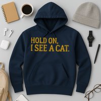 Hold On I See A Cat, Funny Cat Lovers Sarcastic Sayings Hoodie