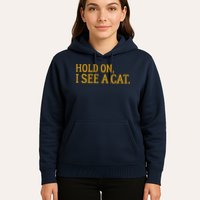 Hold On I See A Cat, Funny Cat Lovers Sarcastic Sayings Hoodie