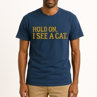 Hold On I See A Cat, Funny Cat Lovers Sarcastic Sayings Tall T-Shirt