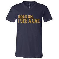 Hold On I See A Cat, Funny Cat Lovers Sarcastic Sayings V-Neck T-Shirt