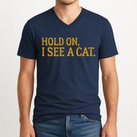 Hold On I See A Cat, Funny Cat Lovers Sarcastic Sayings V-Neck T-Shirt
