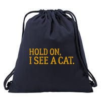 Hold On I See A Cat, Funny Cat Lovers Sarcastic Sayings Drawstring Bag