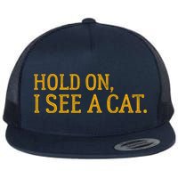 Hold On I See A Cat, Funny Cat Lovers Sarcastic Sayings Flat Bill Trucker Hat