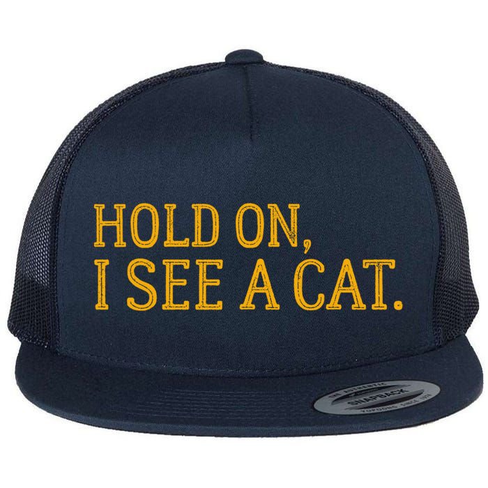 Hold On I See A Cat, Funny Cat Lovers Sarcastic Sayings Flat Bill Trucker Hat