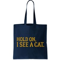 Hold On I See A Cat, Funny Cat Lovers Sarcastic Sayings Bag