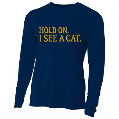 Hold On I See A Cat, Funny Cat Lovers Sarcastic Sayings Cooling Performance Long Sleeve Crew