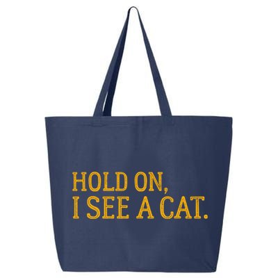 Hold On I See A Cat, Funny Cat Lovers Sarcastic Sayings 25L Jumbo Tote