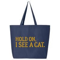 Hold On I See A Cat, Funny Cat Lovers Sarcastic Sayings 25L Jumbo Tote