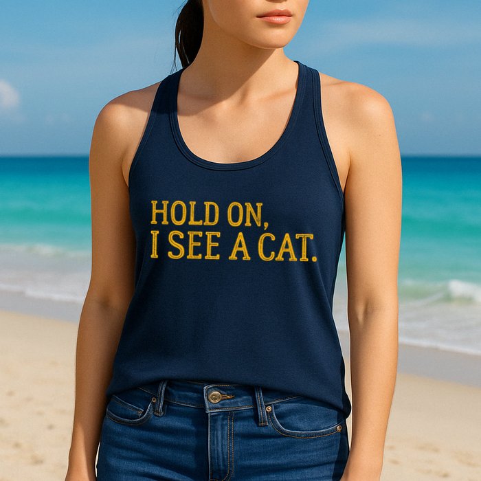 Hold On I See A Cat, Funny Cat Lovers Sarcastic Sayings Womens Tank Top