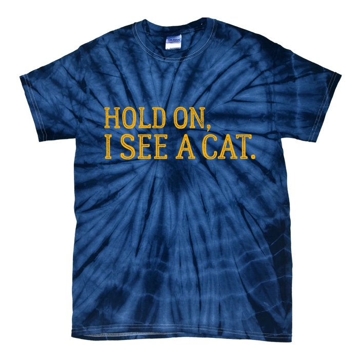 Hold On I See A Cat, Funny Cat Lovers Sarcastic Sayings Tie-Dye T-Shirt