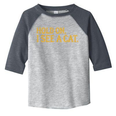 Hold On I See A Cat, Funny Cat Lovers Sarcastic Sayings Toddler Fine Jersey T-Shirt