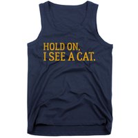 Hold On I See A Cat, Funny Cat Lovers Sarcastic Sayings Tank Top