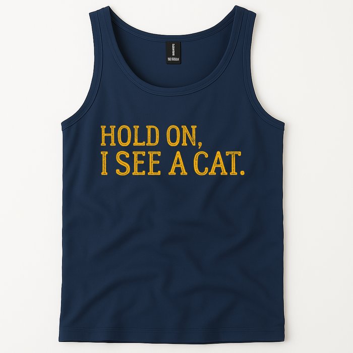 Hold On I See A Cat, Funny Cat Lovers Sarcastic Sayings Tank Top
