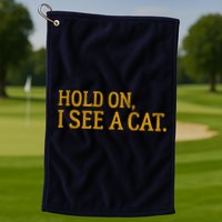 Hold On I See A Cat, Funny Cat Lovers Sarcastic Sayings Golf Towel
