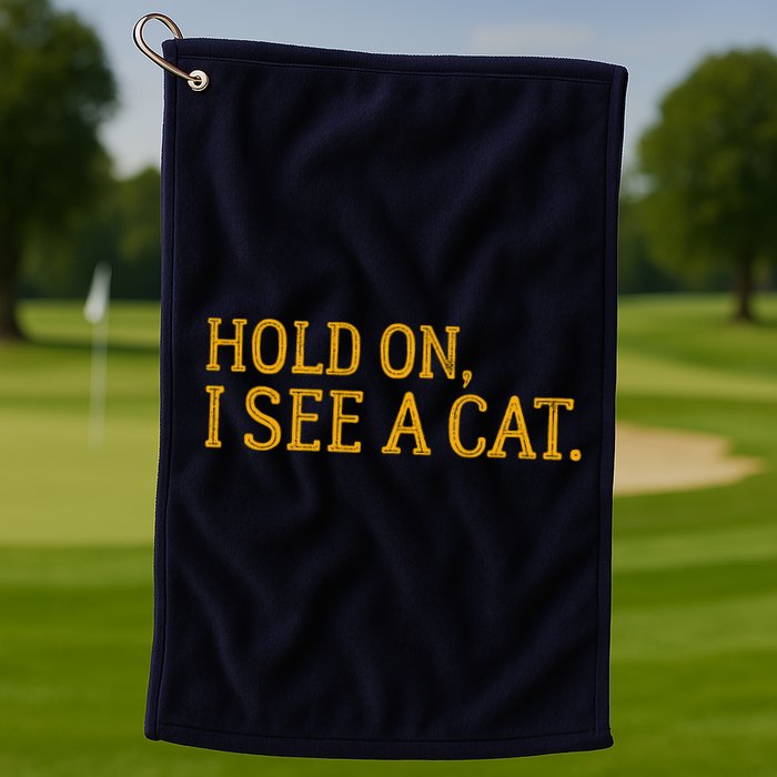 Hold On I See A Cat, Funny Cat Lovers Sarcastic Sayings Golf Towel