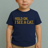 Hold On I See A Cat, Funny Cat Lovers Sarcastic Sayings Toddler T-Shirt