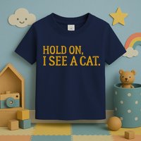 Hold On I See A Cat, Funny Cat Lovers Sarcastic Sayings Toddler T-Shirt