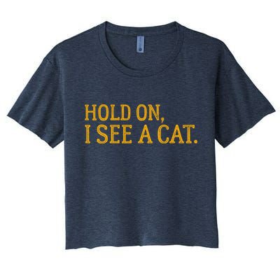 Hold On I See A Cat, Funny Cat Lovers Sarcastic Sayings Crop Top