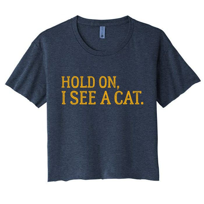 Hold On I See A Cat, Funny Cat Lovers Sarcastic Sayings Crop Top