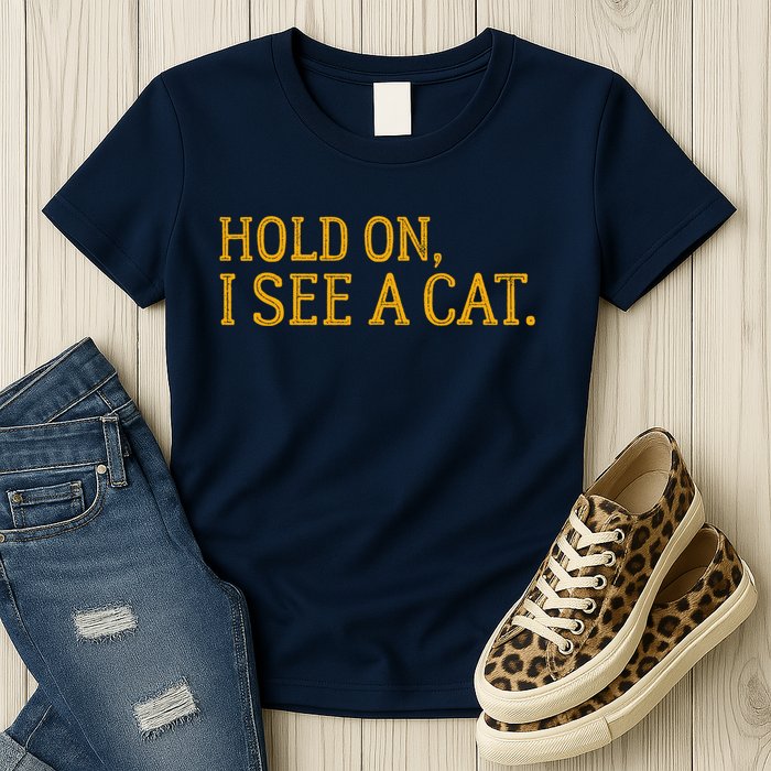 Hold On I See A Cat, Funny Cat Lovers Sarcastic Sayings Womens T-Shirt