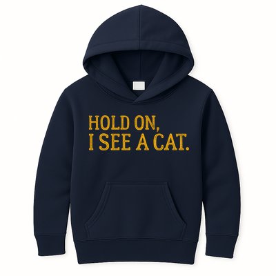 Hold On I See A Cat, Funny Cat Lovers Sarcastic Sayings Kids Hoodie
