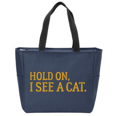 Hold On I See A Cat, Funny Cat Lovers Sarcastic Sayings Zip Tote Bag