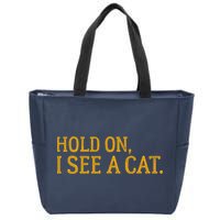 Hold On I See A Cat, Funny Cat Lovers Sarcastic Sayings Zip Tote Bag