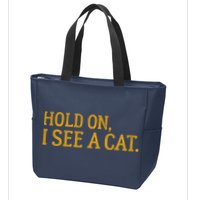 Hold On I See A Cat, Funny Cat Lovers Sarcastic Sayings Zip Tote Bag