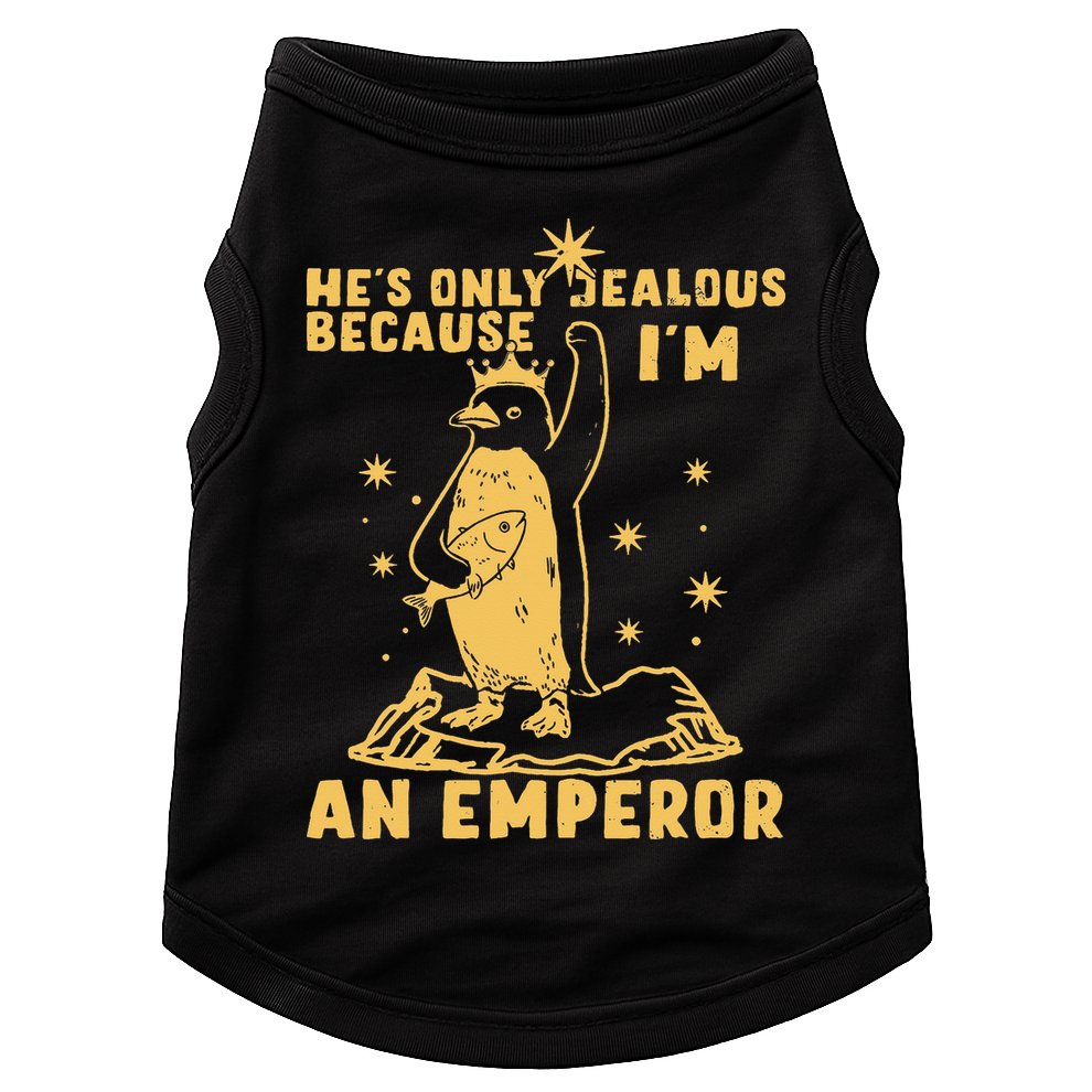 Hes Only Jealous Because Im An Emperor Penguin Doggie Tank