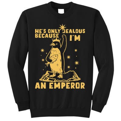 Hes Only Jealous Because Im An Emperor Penguin Sweatshirt