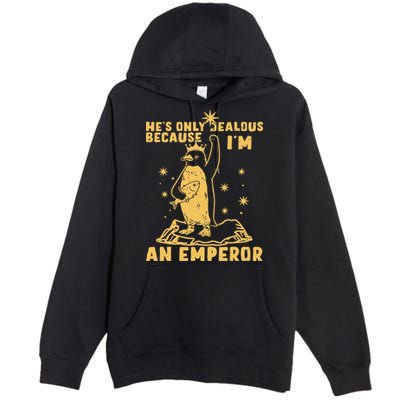 Hes Only Jealous Because Im An Emperor Penguin Premium Pullover Hoodie
