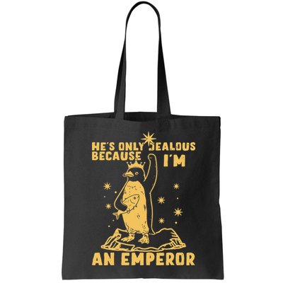 Hes Only Jealous Because Im An Emperor Penguin Bag