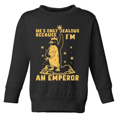 Hes Only Jealous Because Im An Emperor Penguin Toddler Sweatshirt