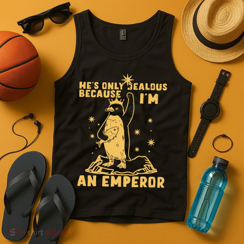 Hes Only Jealous Because Im An Emperor Penguin Tank Top