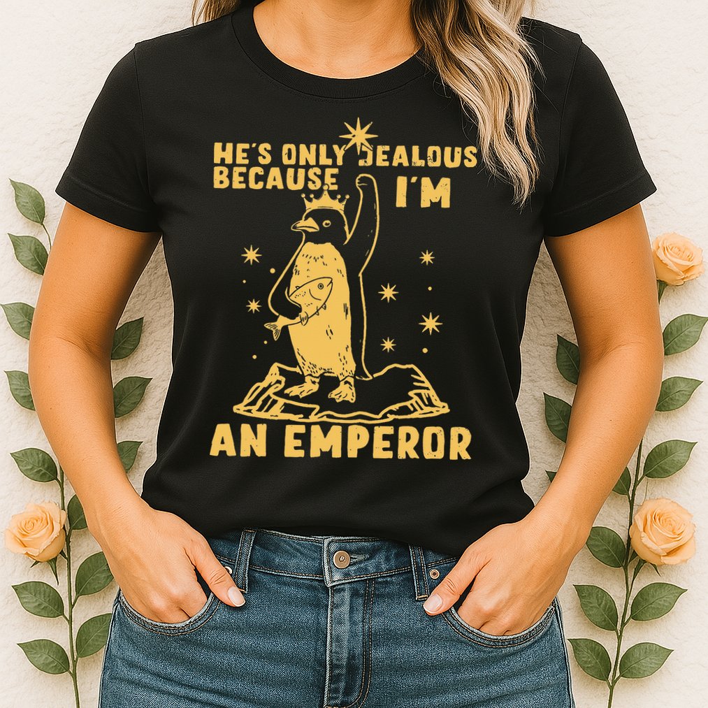 Hes Only Jealous Because Im An Emperor Penguin Womens T-Shirt