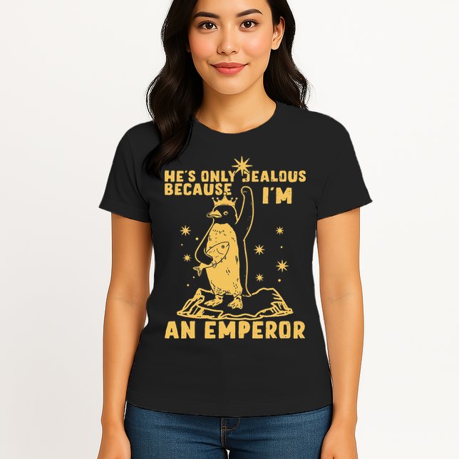 Hes Only Jealous Because Im An Emperor Penguin Womens T-Shirt