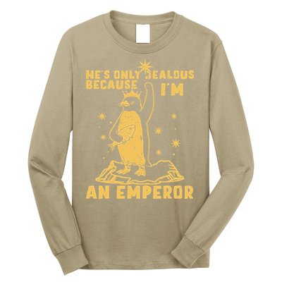 Hes Only Jealous Because Im An Emperor Penguin Long Sleeve Shirt