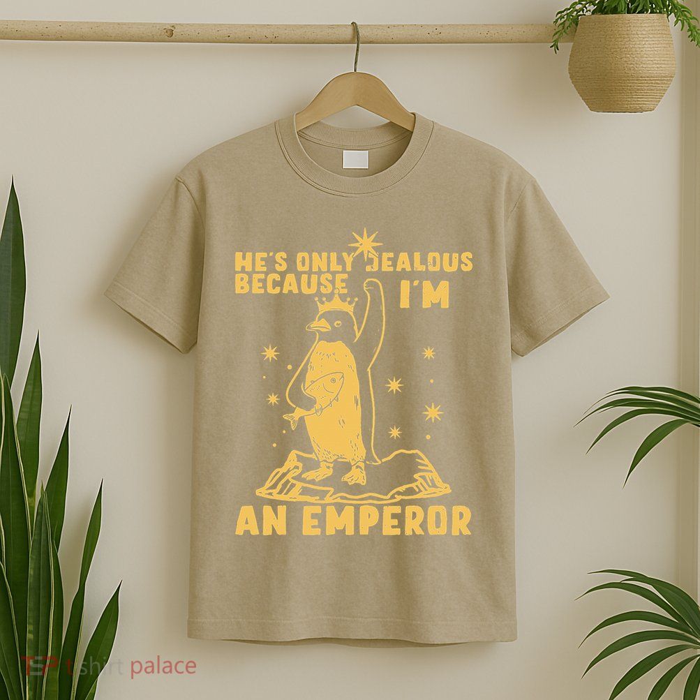 Hes Only Jealous Because Im An Emperor Penguin T-Shirt