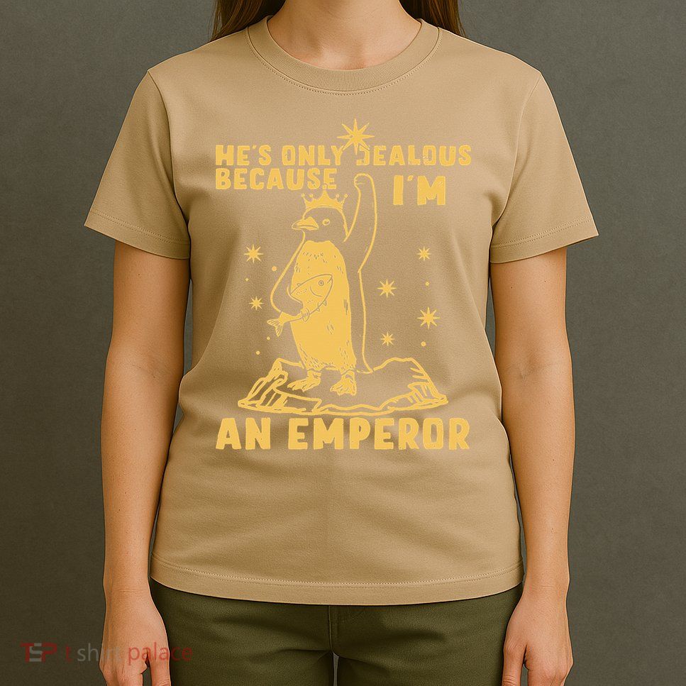 Hes Only Jealous Because Im An Emperor Penguin T-Shirt