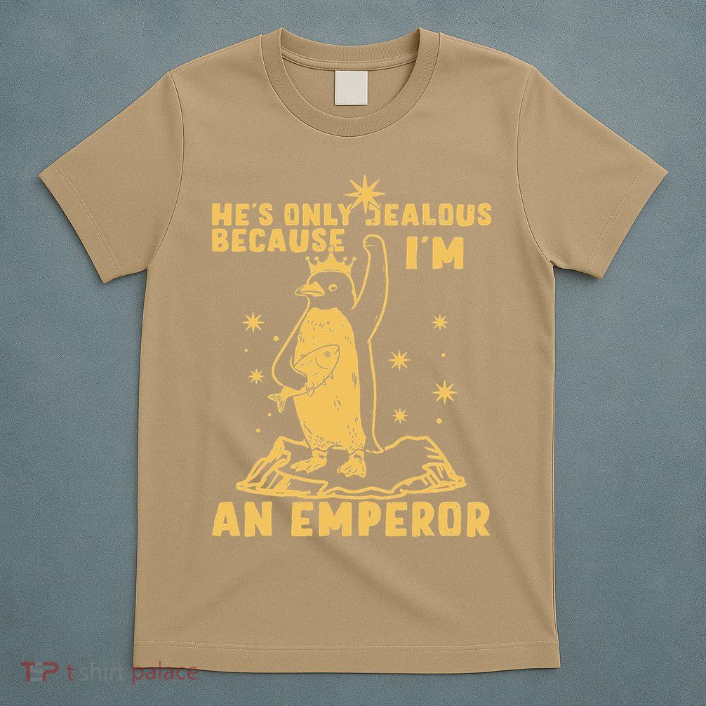 Hes Only Jealous Because Im An Emperor Penguin T-Shirt
